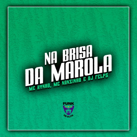 Na Brisa da Marola ft. MC Nanzinho & DJ Felps | Boomplay Music