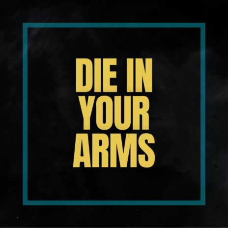 Die In Your Arms | Boomplay Music