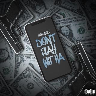 Don't Play Wit Ha lyrics | Boomplay Music