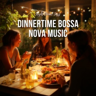 Dinnertime Bossa Nova Music