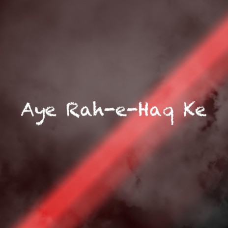 Aye Rah-e-Haq Ke ft. Mahmud Huzaifa | Boomplay Music