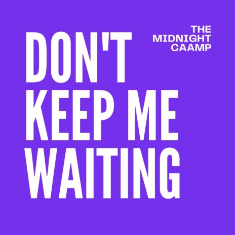 Don't Keep Me Waiting | Boomplay Music