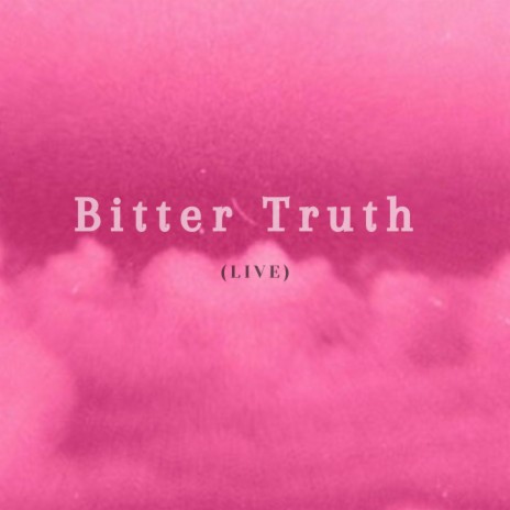 Bitter Truth (Live) | Boomplay Music