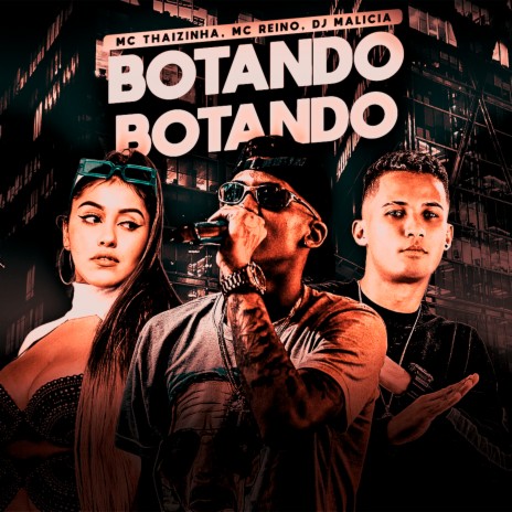 Botando Botando ft. Mc Thaizinha & DJ Malicia | Boomplay Music