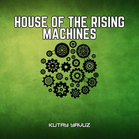 House Of The Rising Machines | Boomplay Music