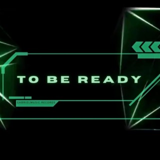 TO BE READY