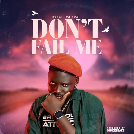 Don't Fail Me | Boomplay Music