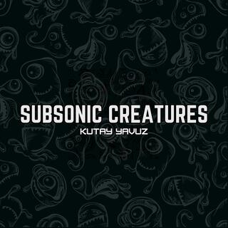 Subsonic Creatures