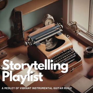 Storytelling Playlist - A Medley of Vibrant Instrumental Guitar Music to Increase Creativity