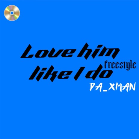 Love Him Like I Do(aahhhnnnn!) (Freestyle) | Boomplay Music