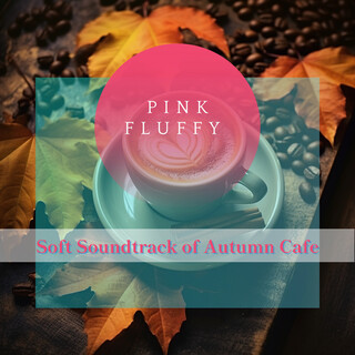 Soft Soundtrack of Autumn Cafe