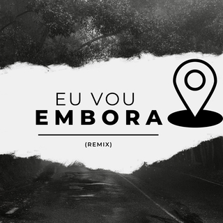 EU VOU EMBORA (REMIX)