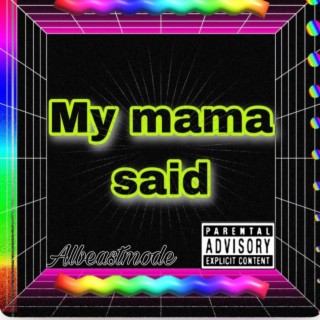 My mama said