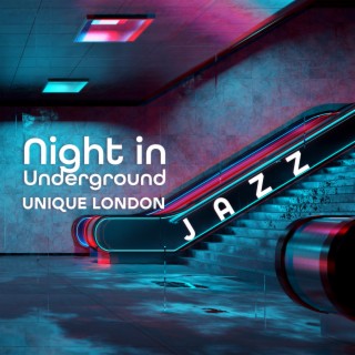 Night in Underground: Unique London Jazz Music Selection (BGM)
