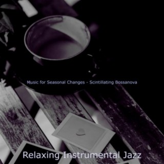 Music for Seasonal Changes - Scintillating Bossanova