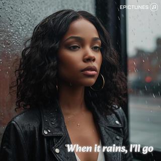 When it rains, I'll go lyrics | Boomplay Music