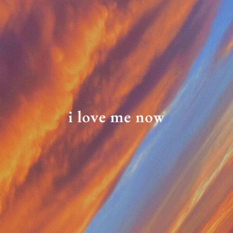 i love me now | Boomplay Music