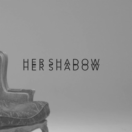 Her Shadow | Boomplay Music