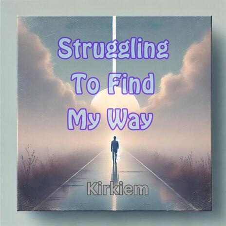 Struggling To Find My Way