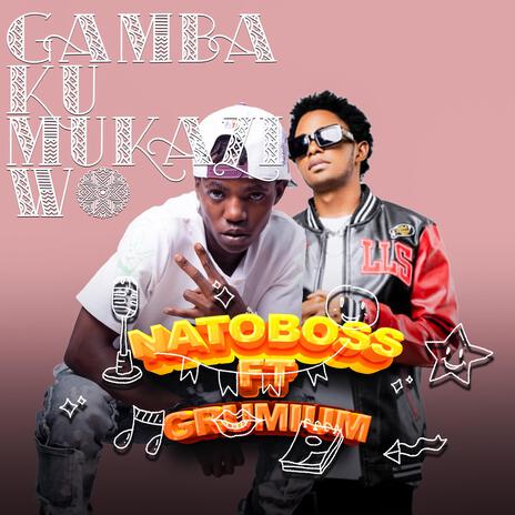 GAMBA KU MUKAZI WO ft. Grumium | Boomplay Music