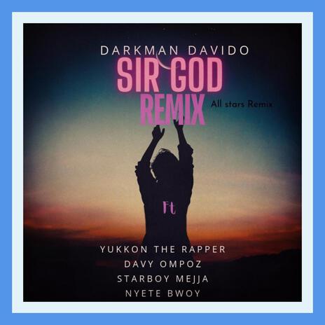 SIR GOD ALL STARS (REMIX) ft. Yukkon the rapper, Davy Ompoz, Starboy Mejja & Nyete Bwoy | Boomplay Music