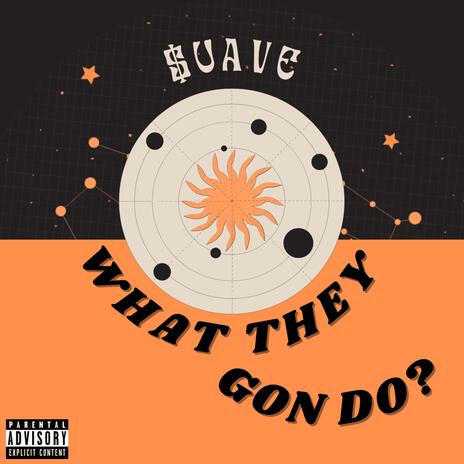 What They Gon Do? | Boomplay Music