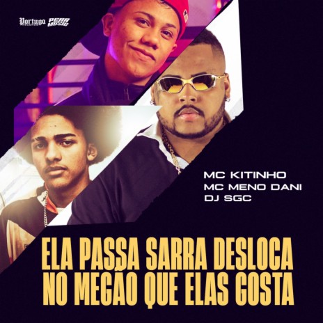 Ela Passa, Sarra - Desloca no Megão Que Elas Gosta ft. MC KITINHO & DJ Sgc | Boomplay Music