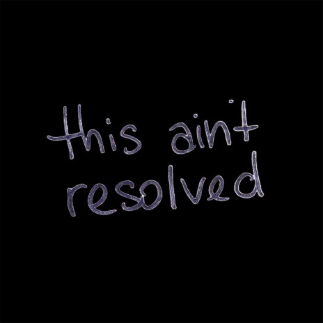 this ain't resolved (single) | Boomplay Music