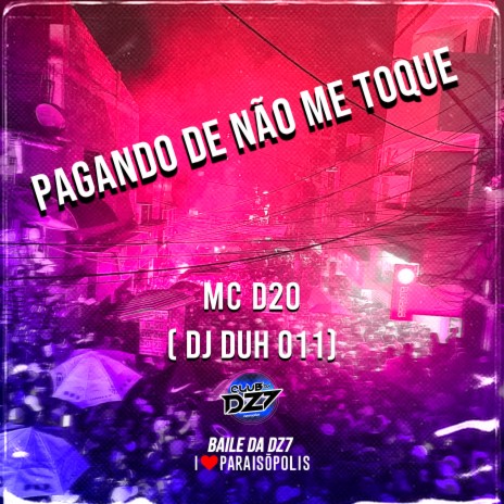 PAGANDO DE NÃO ME TOQUE ft. Mc d20 & DJ DUH 011 | Boomplay Music