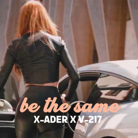 Be The Same ft. X-Ader | Boomplay Music