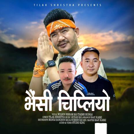 Bhaisi Chipliyo ft. Wilson Bikram Rai | Boomplay Music