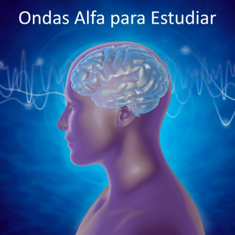 Ondas Alfa para Estudiar con todo el Cerebro ft. Ondas alfa | Boomplay Music