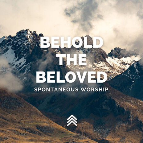 Behold the Beloved Spontaneous Worship