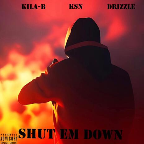 Shut Em Down ft. KSN & Drizzle | Boomplay Music