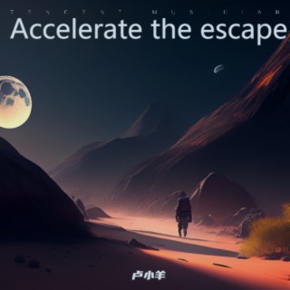 Accelerate the escape | Boomplay Music