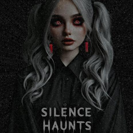 Silence Haunts | Boomplay Music