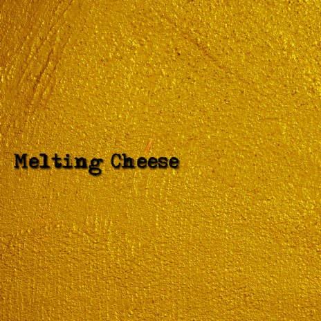 Melting Cheese | Boomplay Music