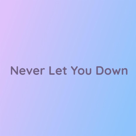 Never Let You Down
