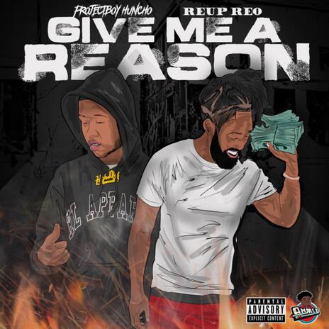 Give Me A Reason ft. ProjectBoy Huncho | Boomplay Music