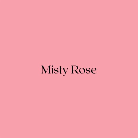 Misty Rose | Boomplay Music