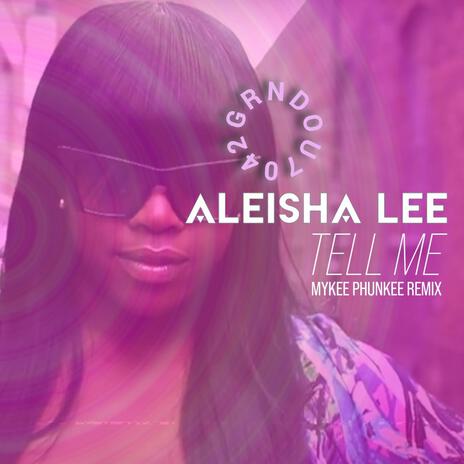 Tell Me (Mykee Phunkee Remix) ft. Mykee Phunkee & Aleisha Lee | Boomplay Music