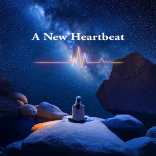 A New Heartbeat: Relaxing Music To Meditate, Think At Night, Find Yourself | Soul Healing