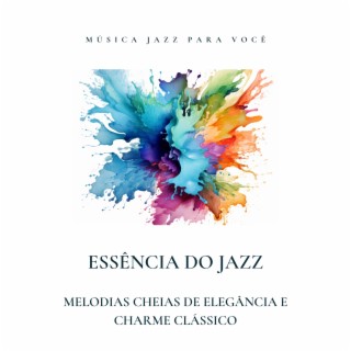 Essência do Jazz: Melodias Cheias de Elegância e Charme Clássico