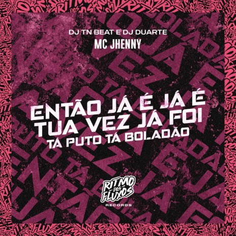 Então Já É Já É, Tua Vez Já Foi (Tá Puto Tá Boladão) ft. DJ TN Beat & DJ Duarte | Boomplay Music