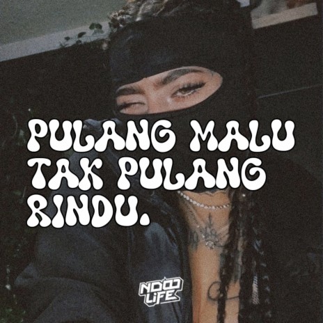 Pulang Malu Tak Pulang Rindu | Boomplay Music