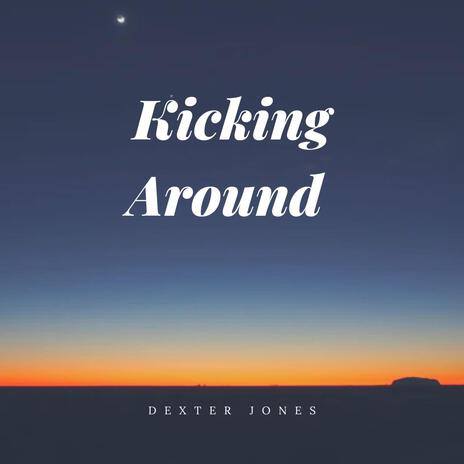 Kicking Around | Boomplay Music