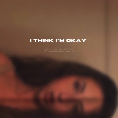 I Think I'm OKAY (Radio Edit) | Boomplay Music