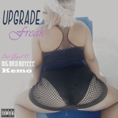 UpGrade Freak ft. Kemo & Dat Gyal V | Boomplay Music