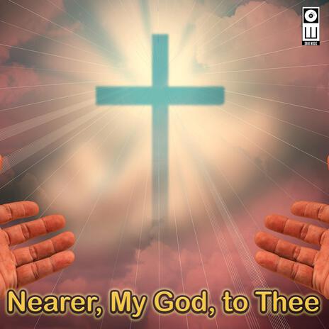 Nearer, My God, to Thee | Boomplay Music