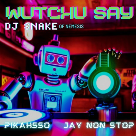 Wutchu Say ft. Pikahsso & Jay Non Stop
